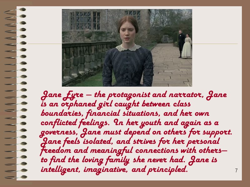 7     Jane Eyre — the protagonist and narrator, Jane is